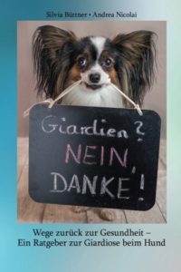 Giardien? Nein, Danke! Wege zurück zur Gesundheit - Ein Ratgeber zur Giardiose beim Hund