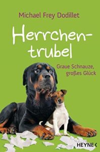 Herrchentrubel! Graue Schnauze, großes Glück Witziges Hundebuch